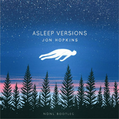 Jon Hopkins - Form By Firelight (Asleep Version) (NDNL Bootleg)