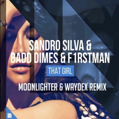 Sandro Silva FT. Badd Dimes & F1rstman - That Girl (Moonlighter & Waydex Remix)