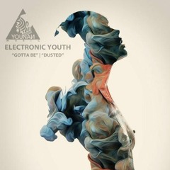 Electronic Youth - Gotta Be (Original Mix) [TEASER]