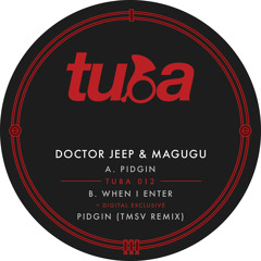 TUBA 012 (Digital Exclusive) Doctor Jeep & Magugu - Pidgin [TMSV Remix] (Clip)