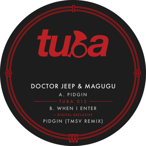 TUBA 012 (Digital Exclusive) Doctor Jeep & Magugu - Pidgin [TMSV Remix] (Clip)