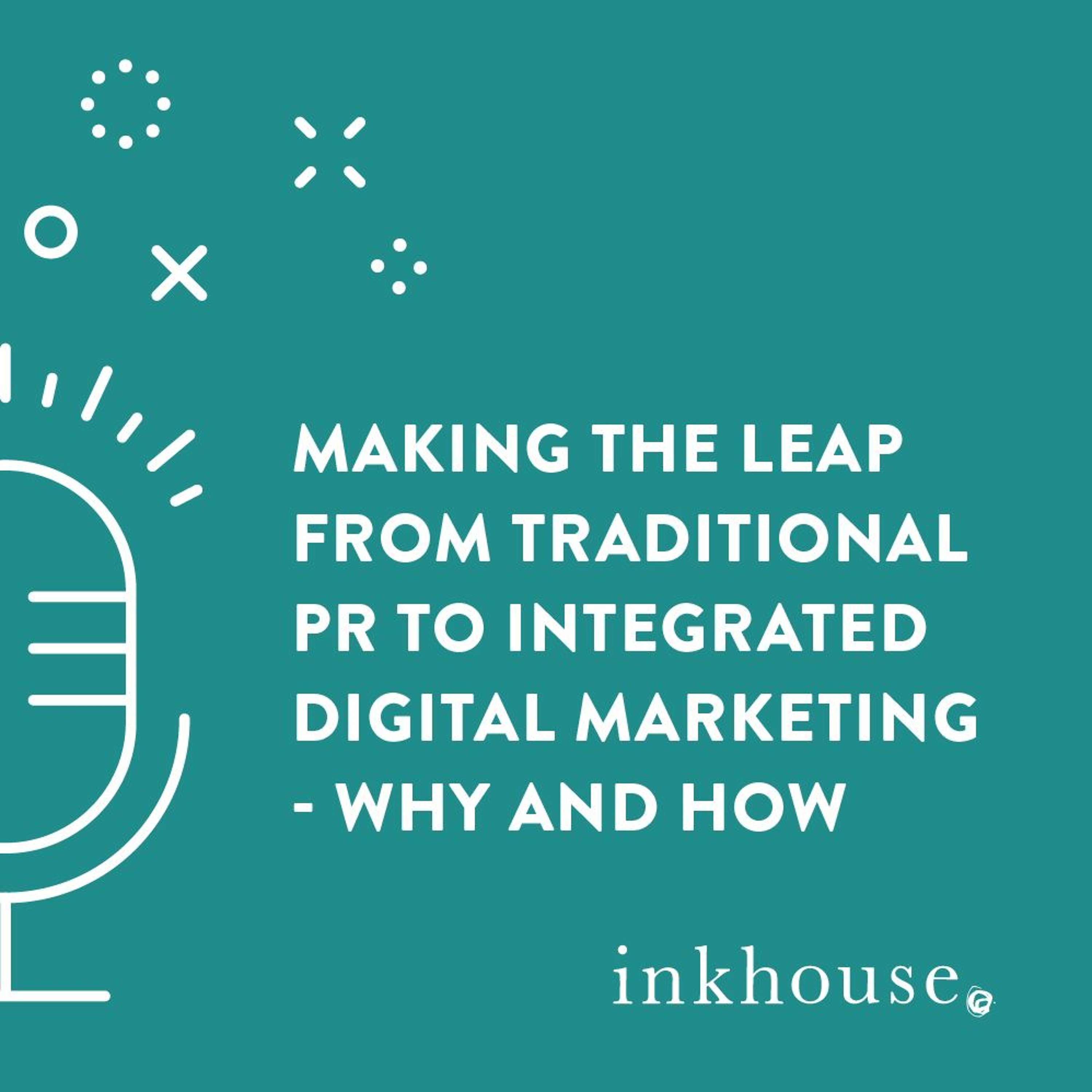 Making the Leap from Traditional PR to Integrated Digital Marketing episode artwork