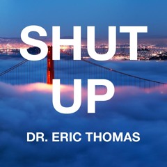 Shut Up – Eric Thomas GYM Motivation