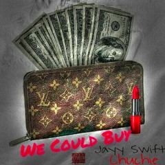 JayySwiftTheArtist X Chuchie -We Could Buy