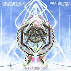 King Arthur & Micheal Meaco - Praise You (Chill Mix)