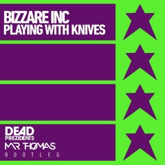 Bizzare Inc - Playing With Knives (Mr Thomas & The Dead Prezidents 2017) [FREE DOWNLOAD]