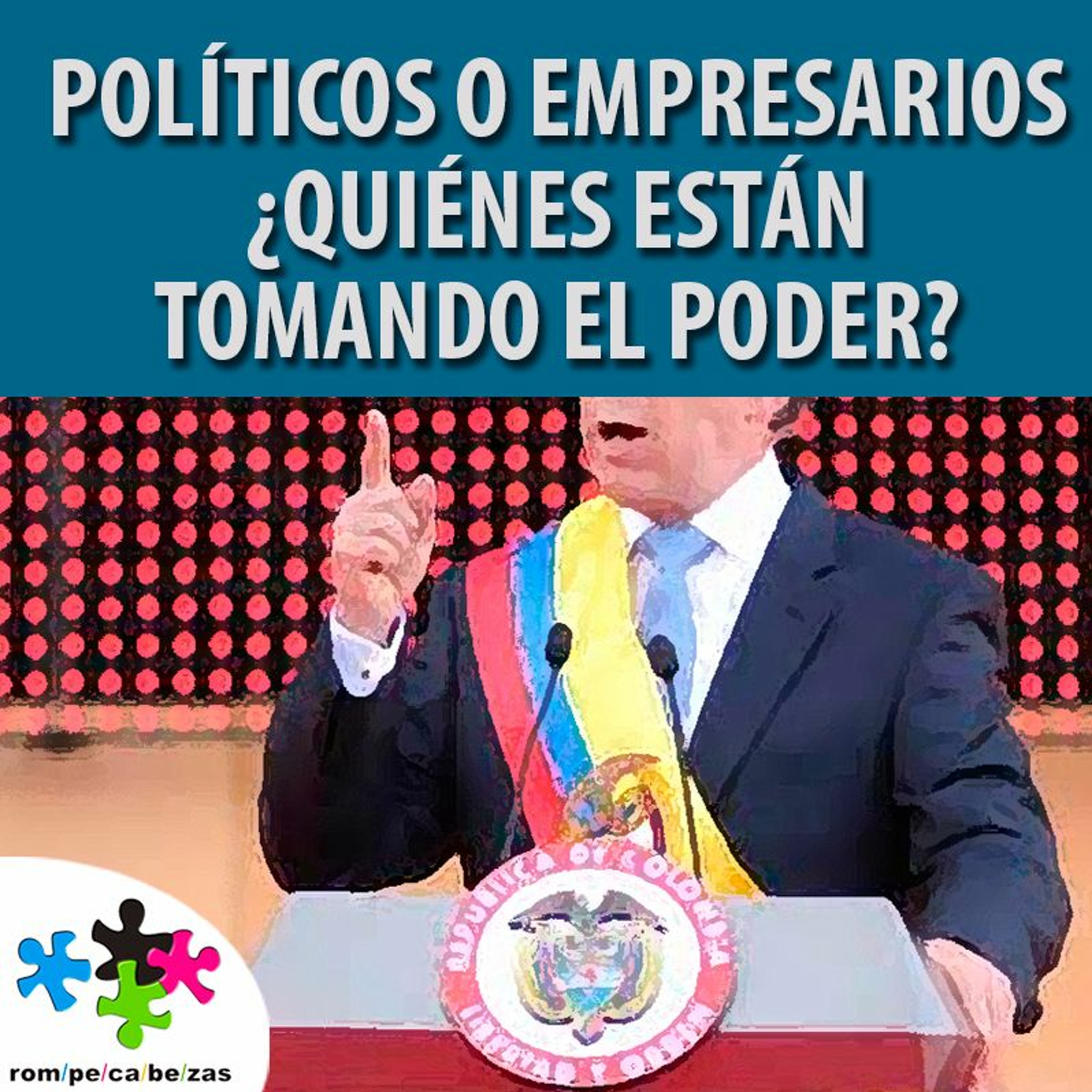 Políticos o empresarios ¿Quiénes se están tomando el poder? episode artwork