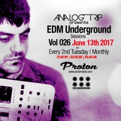 Analog Trip @  EDM Underground Sessions Vol026 Protonradio 13 - 6-2017 | Free Download