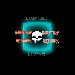 Danny Ores - Lit (V.I.P Mix) [HARD TRAP EXCLUSIVE]