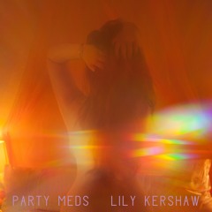 Lily Kershaw - Party Meds