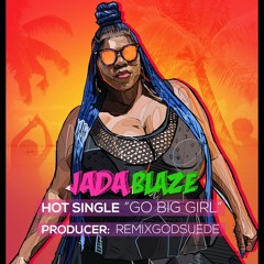 GO BIG GIRL WHAT YOU GON DO