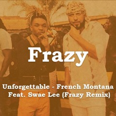 Unforgettable - French Montana Feat. Swae Lee (Frazy Remix)
