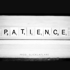 Patience Prod. SlickLaFlare