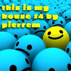 pierre-m pres this is my house # 4