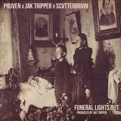 PruVen x Jak Tripper x SCVTTERBRVIN - Funeral Lights Out