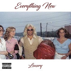 Everything New (Prod By Luxury)