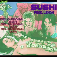 Sushi (prod. Lemon) - Delu$ional Dan