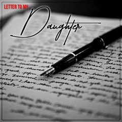 Letter to my daughter (Prod . By Djswift813 & Yatta Beats )