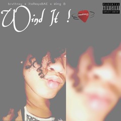 Wind It (Ft. itsReqoBAE & King B) [Prod. By Hazwun]