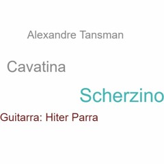 Cavatina. III Scherzino - Alexandre Tansman (Hiter Parra, Guitarra)