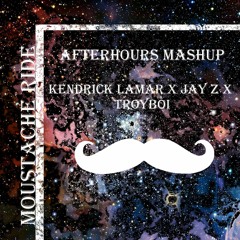 Afterhours (Moustache Ride Mashup)- Jay-Z x Kendrick Lamar x Troyboi