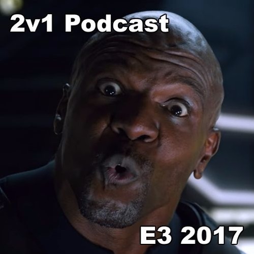 2v1 Podcast E3 2017