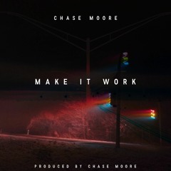 Make It Work (prod. by Chase Moore)