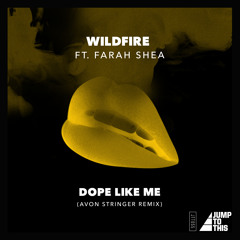 Wildfire ft Farah Shae - Dope Like Me (Avon Stringer Remix)