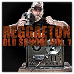 Reggaeton Old School Vol. 1 Mix
