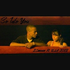 So Into You - J.Smoove Ft. ILLA JOEE