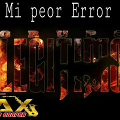 Mi peor Error  grupo Legitimo