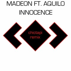 Madeon ft. Aquilo - Innocence (chictapi remix)