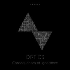 Optics - Consequences Of Ignorance | EVOD Digital (EVD020)