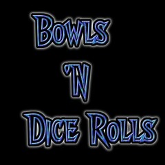Bowls 'N Dice Rolls #1  (S3,Ep15)