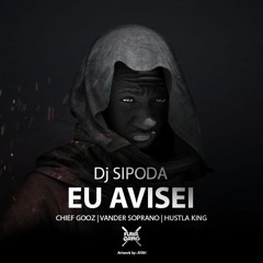 Dj Sipoda    Eu Avisei   Feat   Chief Gooz , Vander Soprano & Hustla King