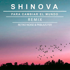 Shinova - Para Cambiar El Mundo (Retro Noise & Pablius Fer Remix)