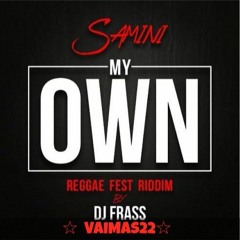 Samini – My Own (Reggae Fest Riddim)(Prod. by DJ Frass)