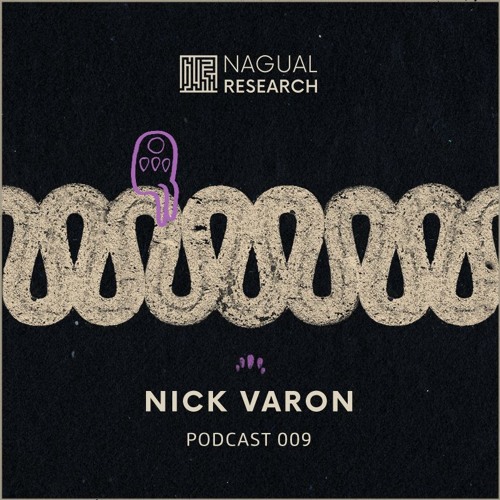 Nagual Research Podcast 009 - NICK VARON