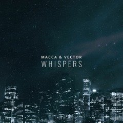 Macca & Vector - Whispers (FREE DOWNLOAD)