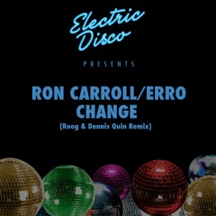Ron Carroll : Erro - Change (Roog & Dennis Quin 2k17 Remix) MASTER