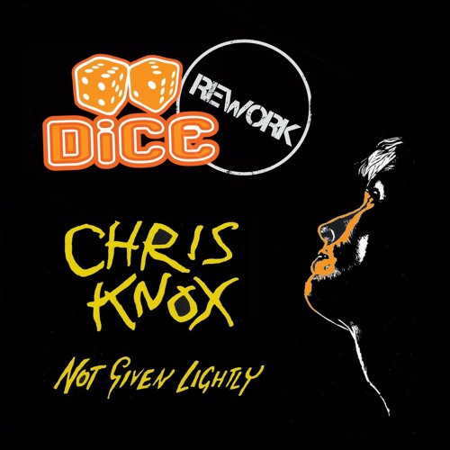Chris Knox - Not Given Lightly (DiCE Rework)