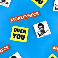 Monkeyneck - Over You Ft. Kama