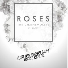 The Chainsmokers Ft. ROZES - Roses (ribeiro Progressive House Remix)