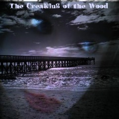 The Creaking of the Wood