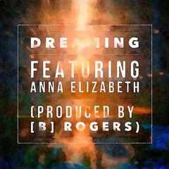 Dreaming feat. Anna Elizabeth (Produced by [B] Rogers)