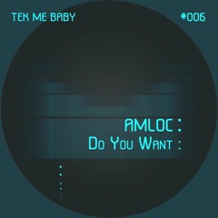 TMB006 / #AMLOC - Do You Want (Original Mix) SC Edit