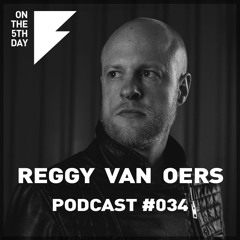 On The 5th Day Podcast #034 - Reggy Van Oers