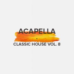 Acapella Classic House Vol. 8 (FREE DOWNLOAD)