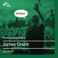 The Anjunadeep Edition 154 with James Grant