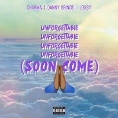 Charma X Danny Gringo X Jossy - Unforgettable Remix (Soon Come)